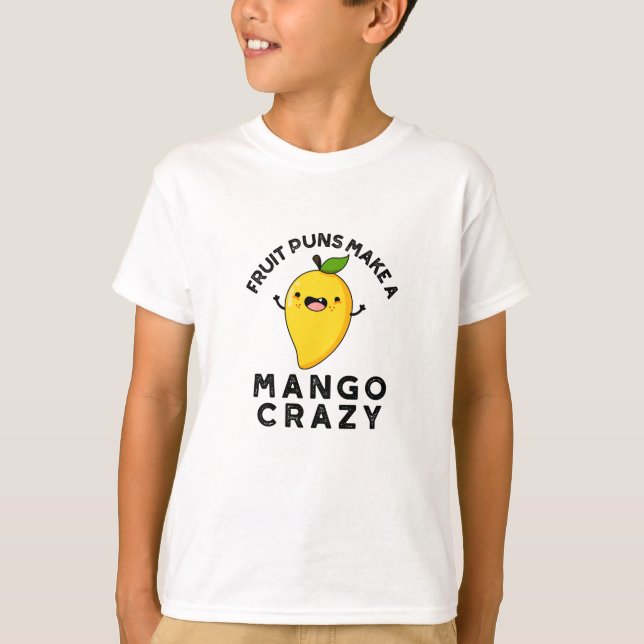 Fruit Puns Make A Mango Crazy Funny Food Pun  T-Shirt (Front)