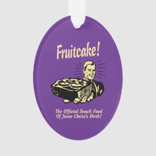 Fruitcake! The Snack Food of Jesus' Birth Ornament
