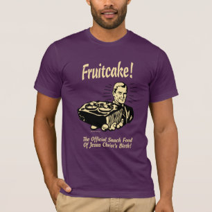 Fruitcake! The Snack Food of Jesus' Birth T-Shirt