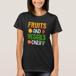 Fruits and Veggies only Vegan Vegan Saying T-Shirt