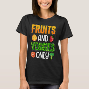 Fruits and Veggies only Vegan Vegan  Saying T-Shirt