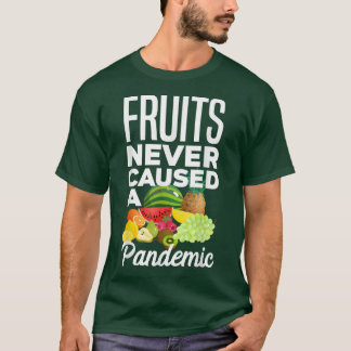 Fruits Never Caused A Pandemic Vegan Vegetarian Fo T-Shirt