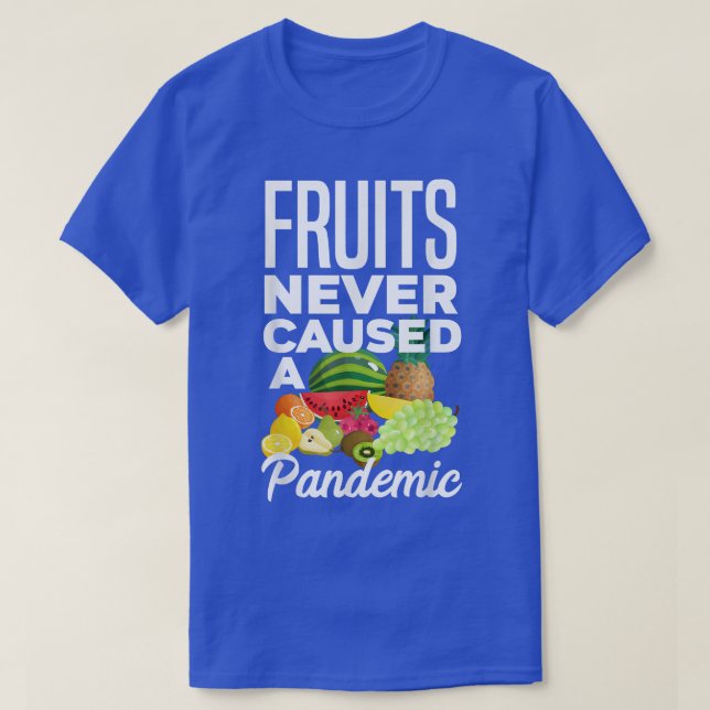 Fruits Never Caused A Pandemic Vegan Vegetarian Fo T-Shirt (Design Front)