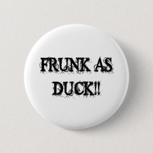 FRUNK AS DUCK!! 6 CM ROUND BADGE