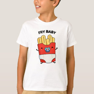 Fry Baby Funny French Fries Pun T-Shirt