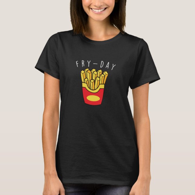 Fry-Day - French Fries Fast Food  French Fry T-Shirt (Front)