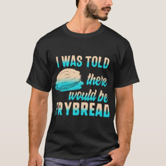Frybread Food Lover Native American Indian Here Fo T-Shirt