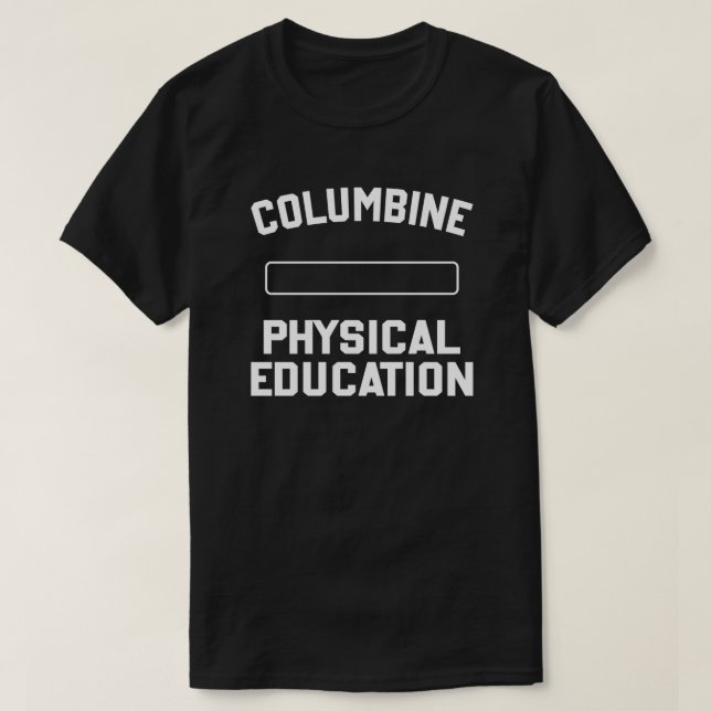 FTP columbine physical education funny sarcastic h T-Shirt (Design Front)