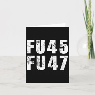 Fu45 Fu47 Funny Anti Trump 2024 Democrat Card