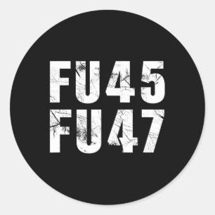 Fu45 Fu47 Funny Anti Trump 2024 Democrat Classic Round Sticker