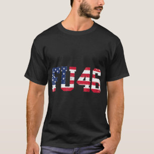 FU46 FU 46 Very Patriotic Anti Biden Pro Trump T-Shirt