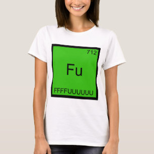 Fu - FFFFUUUUUUU Funny Element Meme Chemistry Tee