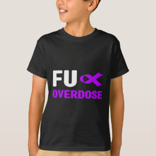 Fu Overdose - Addiction Awareness3 T-Shirt