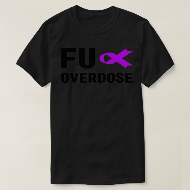 Fu Overdose - Addiction Awareness, Fu Overdose Awa T-Shirt (Design Front)