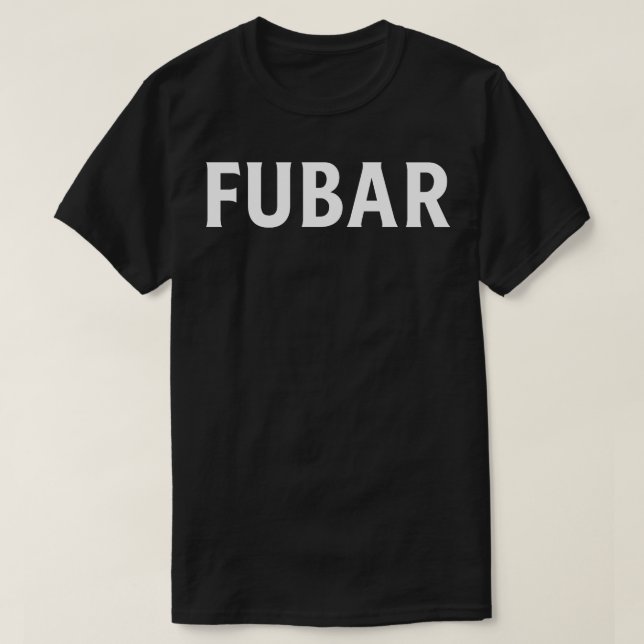 FUBAR 1 T-Shirt (Design Front)