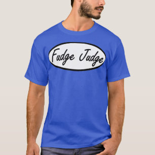 fudge judge T-Shirt