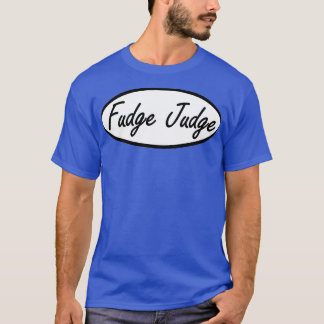 fudge judge T-Shirt