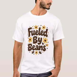 Fueied By Beans T-Shirt
