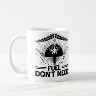 Fuel Don'T Need Hang Gliding Hang Glider Pilot Coffee Mug