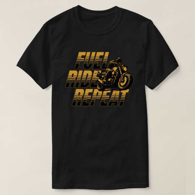 Fuel Ride Repeat Motorcycle Biker Life T-Shirt (Design Front)
