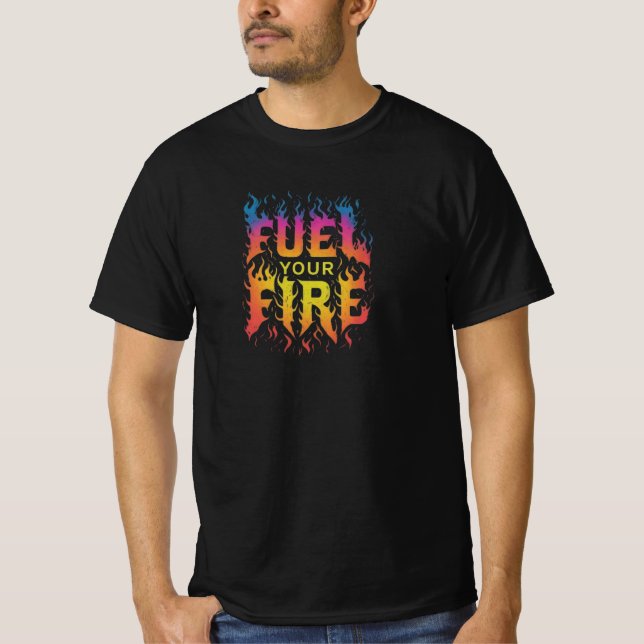 Fuel your fire T-Shirt (Front)