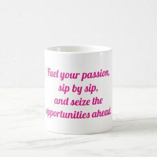 Fuel your passion, sip by sip, ... coffee mug