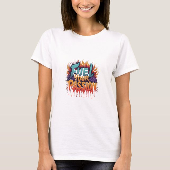 Fuel Your Passion T-Shirt (Front)