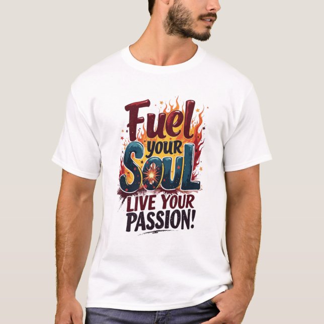 Fuel Your Soul Live Passion Flame Shirt T-Shirt (Front)