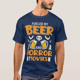 Fueled By Beer and Horror Movies girl T-Shirt