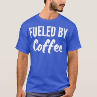 fueled by coffee4 T-Shirt