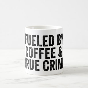 Fueled By Coffee And True Crime Coffee Mug