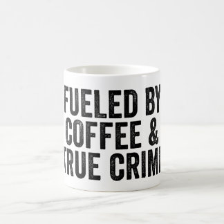 Fueled By Coffee And True Crime Coffee Mug