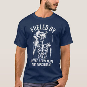 Fueled By Coffee Heavy Metal And Cuss Words Funny T-Shirt