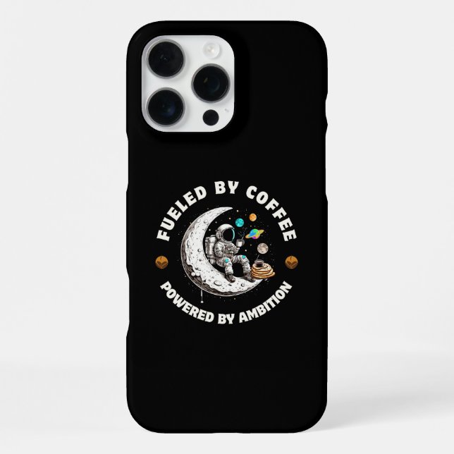 Fueled by Coffee Powered by Ambition Phone Case (Back)