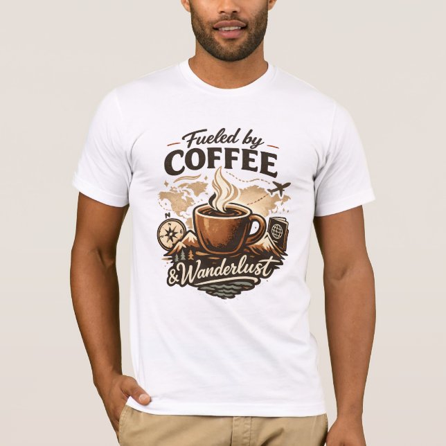 Fueled by Coffee & Wanderlust T-Shirt (Front)