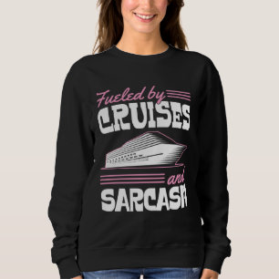 Fueled By Cruises And Sarcasm Sassy Cruise Family Sweatshirt