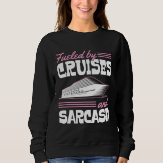 Fueled By Cruises And Sarcasm Sassy Cruise Family  Sweatshirt