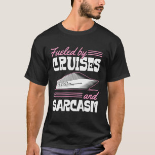 Fueled By Cruises And Sarcasm Sassy Cruise Family  T-Shirt