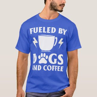 Fueled By Dogs And Coffee DogFriendly Cafe Owner g T-Shirt