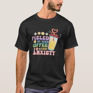 Fueled By Iced Coffee and Anxiety Groovy Caffeinat T-Shirt