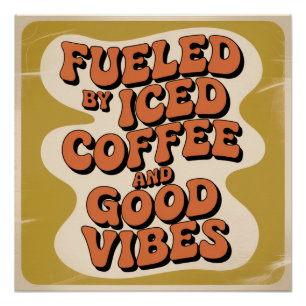 Fueled By Iced Coffee And Good Vibes Poster