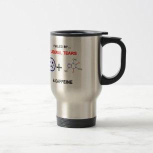 FUELED BY LIBERAL TEARS & CAFFEINE ! TRAVEL MUG