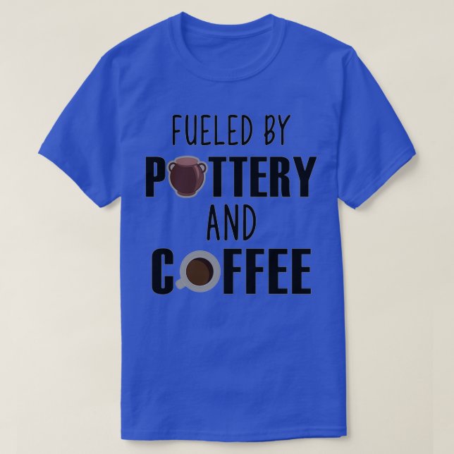 Fueled By Pottery And Coffee Lover Potters Gift 2 T-Shirt (Design Front)