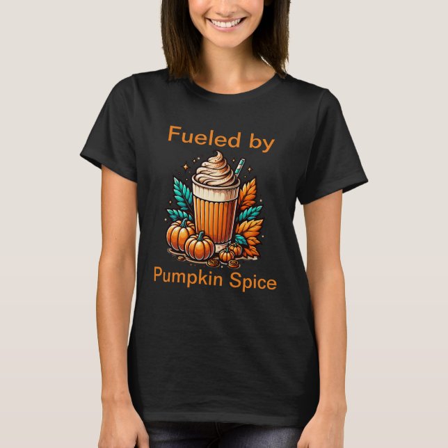 Fueled by pumpkin spice latte coffee  T-Shirt (Front)