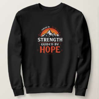 Fueled by Strength, Guided by Hope.  Sweatshirt