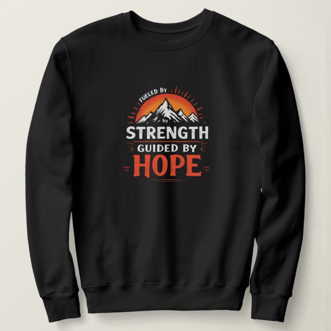 Fueled by Strength, Guided by Hope.  Sweatshirt (Design Front)