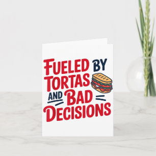 Fueled By Tortas And Bad Decisions Funny Tortas Card