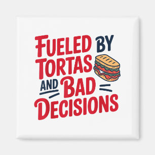 Fueled By Tortas And Bad Decisions Funny Tortas Magnet