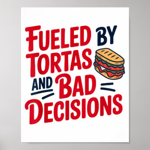 Fueled By Tortas And Bad Decisions Funny Tortas  Poster