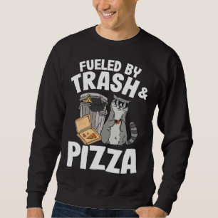 Fueled By Trash And Pizza Raccoon  1 Sweatshirt